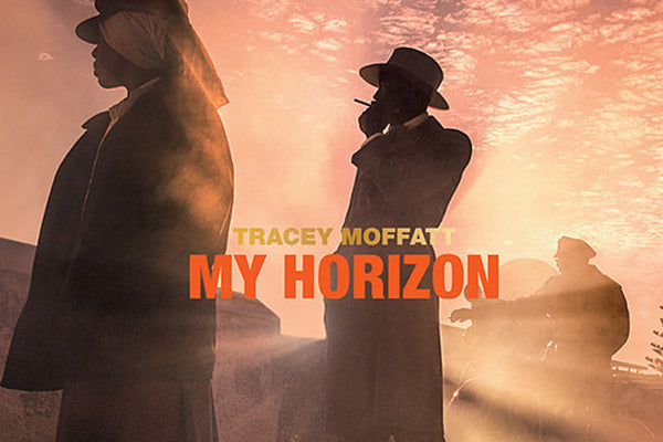 Tracey Moffatt: My Horizon